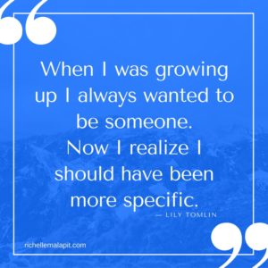 when-i-was-growing-up-i-always-wanted-to-be-someone-now-i-realize-i-should-have-been-more-specific